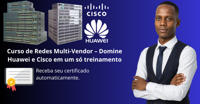 Curso de Redes de Computadores Multi-Vendor – Cisco e Huawei