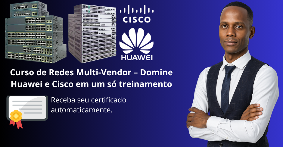 Curso de Redes de Computadores Multi-Vendor – Cisco e Huawei